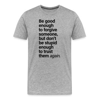 Pardonner à quelqu’un qui fait confiance encore en disant - T-shirt bio Premium Homme - gris chiné - Devant - Damien (186cm)