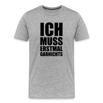 ich_muss_erstmal_garnichts - Männer Premium Bio T-Shirt - Grau meliert - Vorne - Damien (186cm)