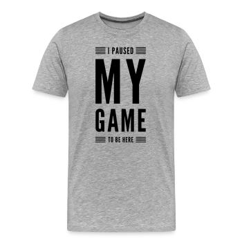 I paused my game to be here - Men's Premium Organic T-Shirt - heather grey - Front - Damien (186cm)