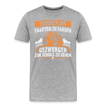 Geboren um Traktor zu Fahren gezwungen zur schule - Männer Premium Bio T-Shirt - Grau meliert - Vorne - Damien (186cm)