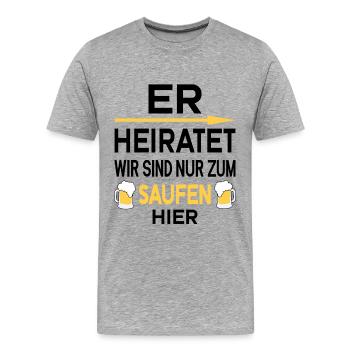 Er Heiratet wir sind nur zum saufen hier - Männer Premium Bio T-Shirt - Grau meliert - Vorne - Damien (186cm)