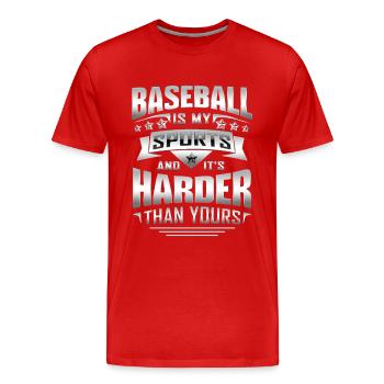 Baseball Is My Sports And It's Harder Than Yours - Männer Premium Bio T-Shirt - Rot - Vorne - Damien (186cm)
