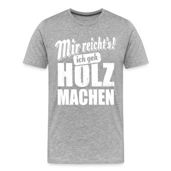Mir reicht's ich geh Holz machen - Spruch - Männer Premium Bio T-Shirt - Grau meliert - Vorne - Damien (186cm)
