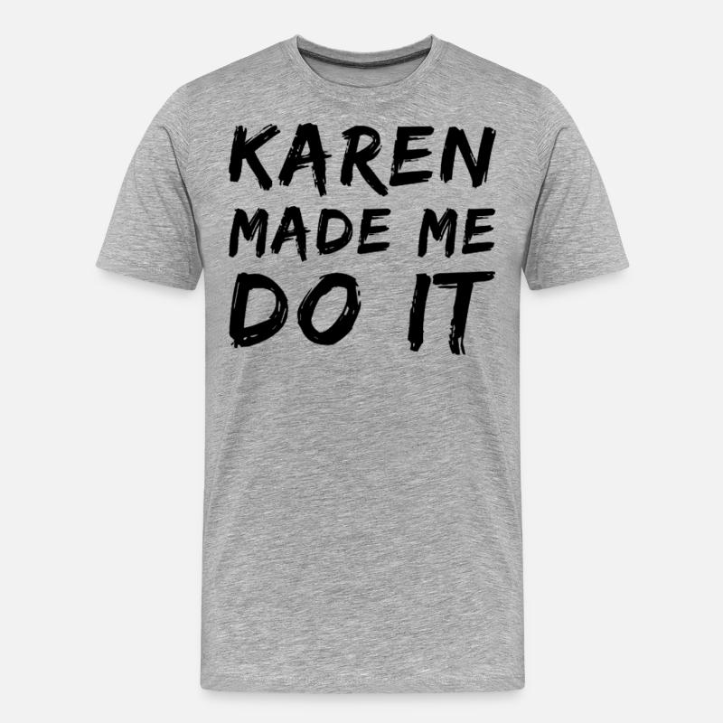 Karen made me do it - Männer Premium Bio T-Shirt - Grau meliert