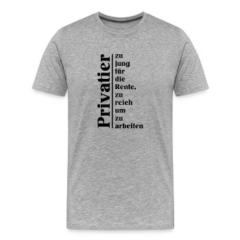 Privatier zu jung für d Rente zu reich z arbeiten - Männer Premium Bio T-Shirt - Grau meliert - Vorne - Damien (186cm)