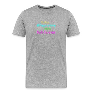 Meine Alternative heisst Solidarität - Männer Premium Bio T-Shirt - Grau meliert - Vorne - Damien (186cm)