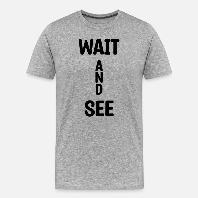 Wait And See - Männer Premium Bio T-Shirt - Grau meliert