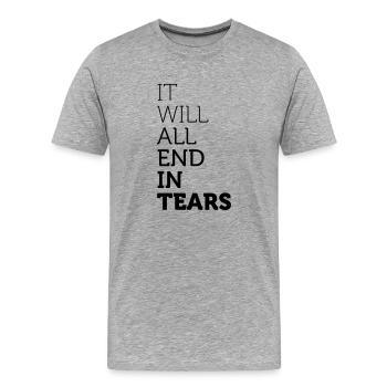 It Will All End In Tears - Männer Premium Bio T-Shirt - Grau meliert - Vorne - Damien (186cm)