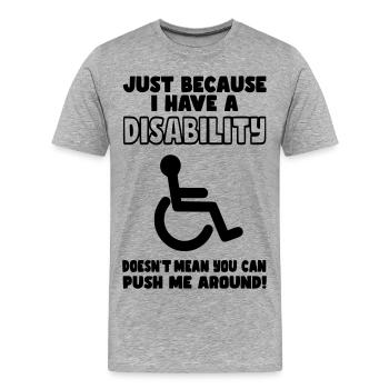 Obwohl ich eine Behinderung habe, schiebt der Rollstuhl nicht* - Männer Premium Bio T-Shirt - Grau meliert - Vorne - Damien (186cm)