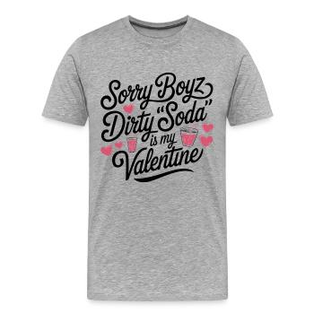 Sorry Boyz Dirty Soda is my Valentine - Männer Premium Bio T-Shirt - Grau meliert - Vorne - Damien (186cm)