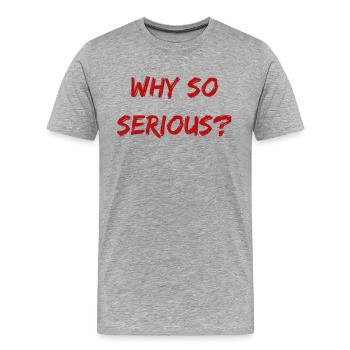 Why So Serious? - Men's Premium Organic T-Shirt - heather grey - Front - Damien (186cm)