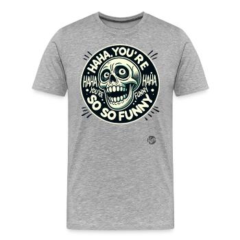 You're so funny, haha, sarcastic skull - Men's Premium Organic T-Shirt - heather grey - Front - Damien (186cm)