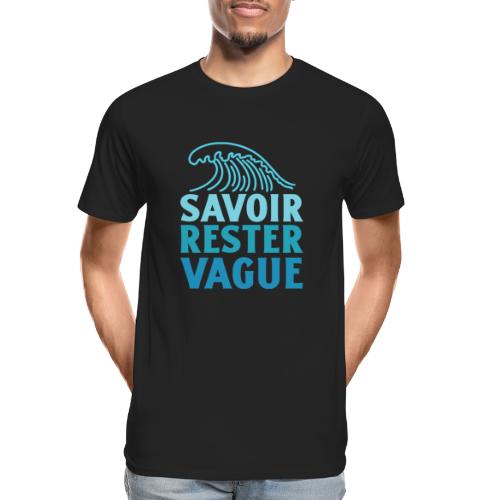 IL FAUT SAVOIR RESTER VAGUE (surf, vacances) - Herre Premium T-shirt økologisk