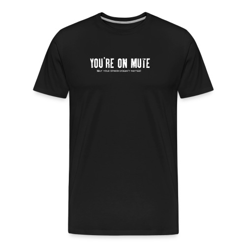 You're on mute - Men's Premium Organic T-Shirt
