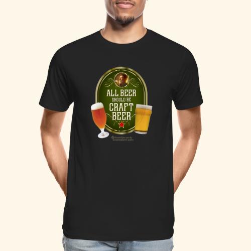 Bier Design Alles Bier sollte Craft Bier sein - Männer Premium Bio T-Shirt