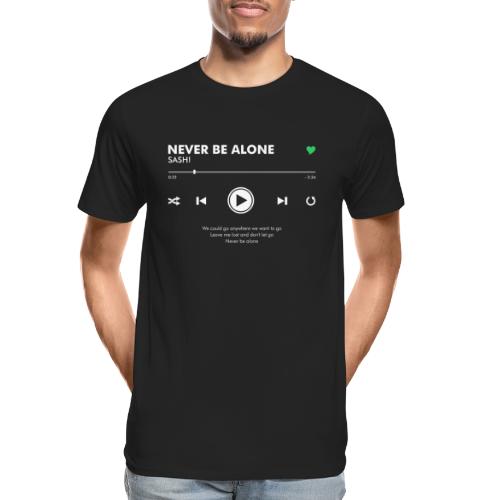 NEVER BE ALONE - Play Button & Lyrics - Men's Premium Organic T-Shirt
