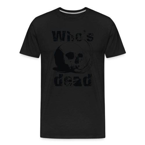Who's dead - Black - Maglietta ecologica premium da uomo