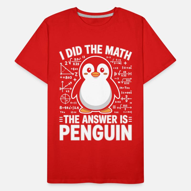 I Did The Math The Answer Is Penguin Männer Premium Bio T-Shirt
