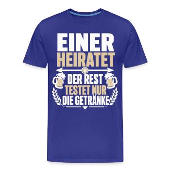 Einer heiratet – Der Rest testet nur die Getränke - Männer Premium Bio T-Shirt - Königsblau - Vorne - Damien (186cm)