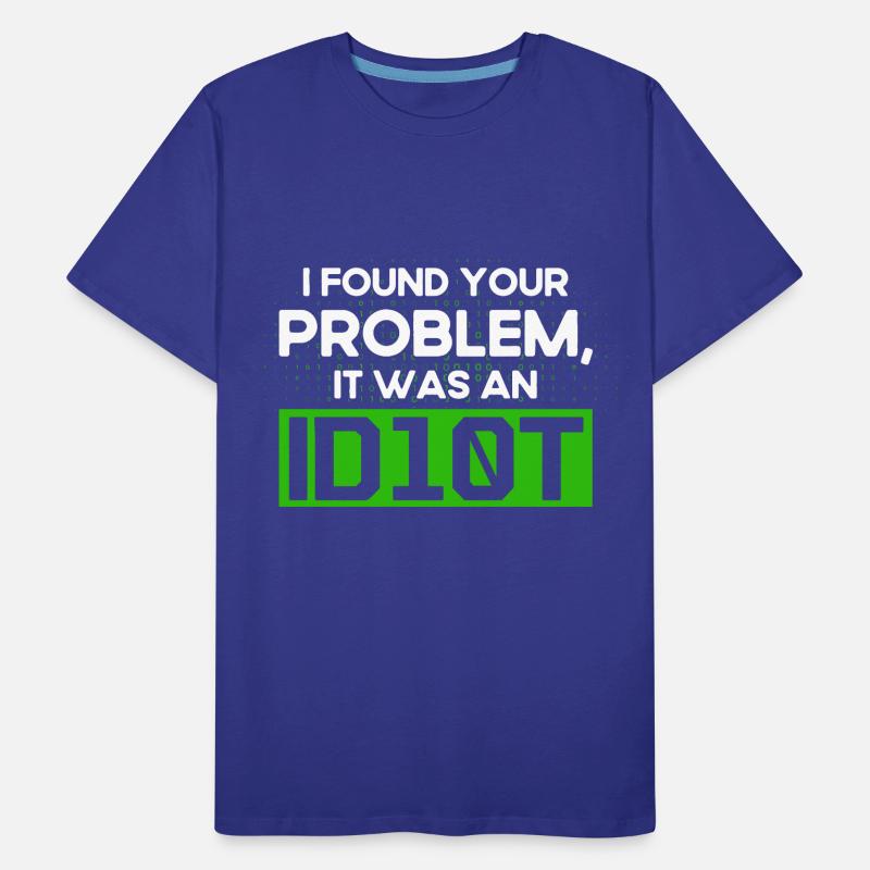 I Found Your Problem It Was An Idiot Software Develop Men's Premium Organic T-Shirt