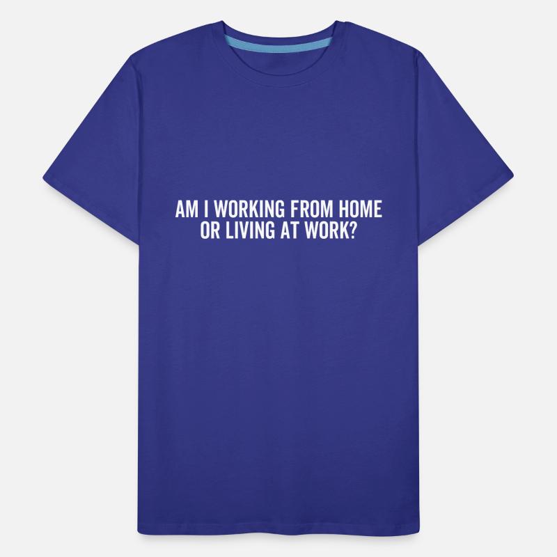 Arbeite ich von zu Hause aus oder lebe ich am Arbeitsplatz? Männer Premium Bio T-Shirt