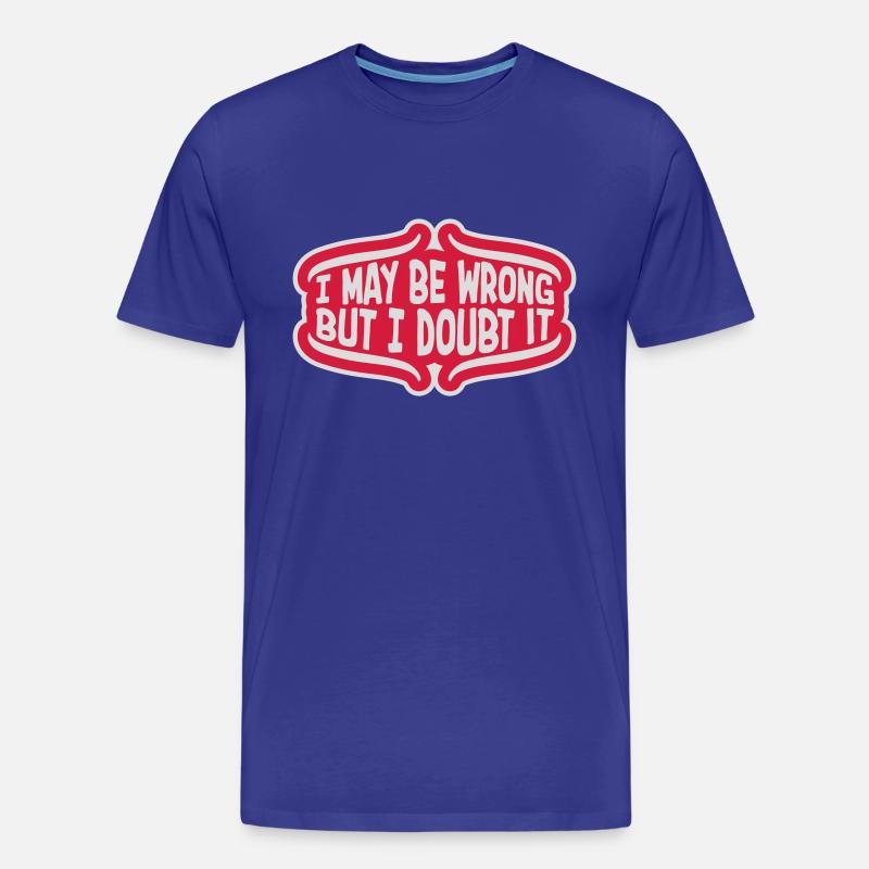 I may be wrong - Männer Premium Bio T-Shirt - Königsblau