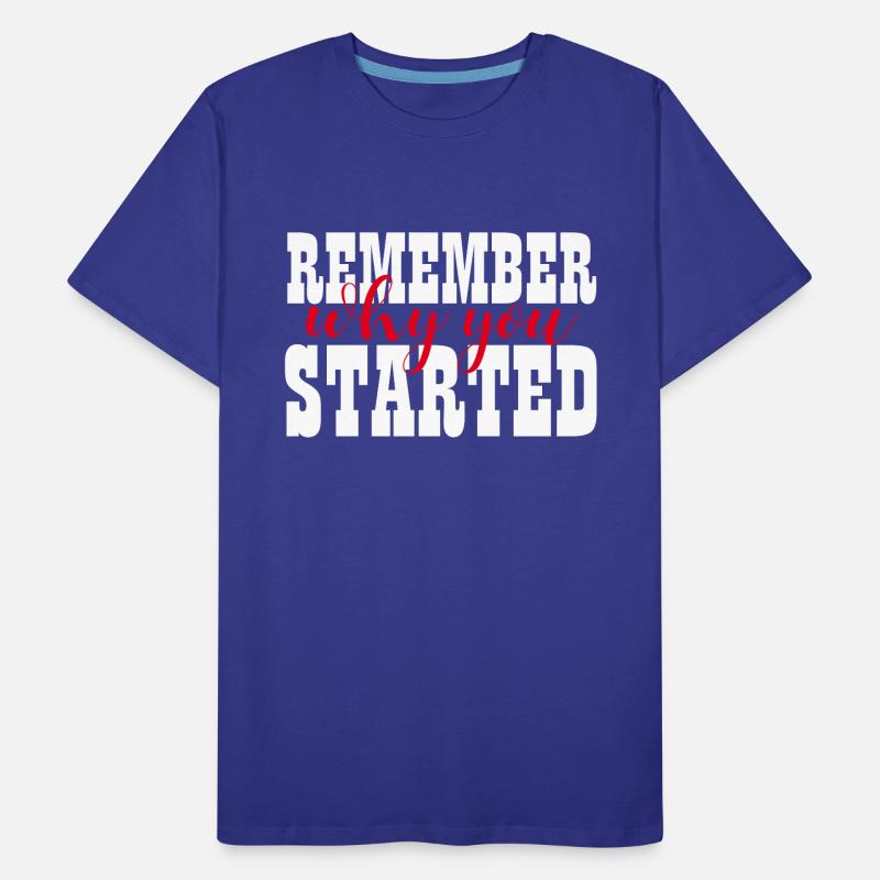 REMEMBER WHY YOU STARTED - MOTIVATION - WINNER Men's Premium Organic T-Shirt