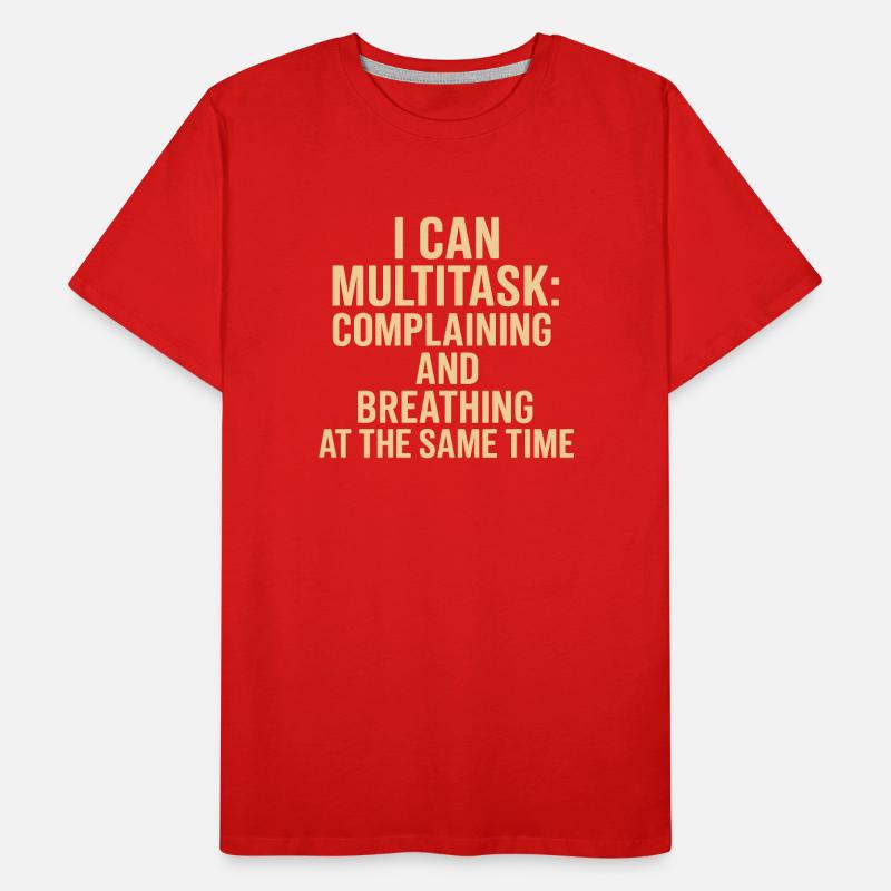 Multitasking: complaining and breathing at the same time Men's Premium Organic T-Shirt