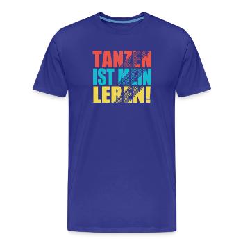 Tanzen ist mein Leben! - Männer Premium Bio T-Shirt - Königsblau - Vorne - Damien (186cm)