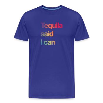 tequila said I can - Men's Premium Organic T-Shirt - royal blue - Front - Damien (186cm)