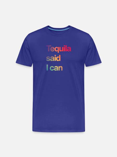 tequila said I can - Men's Premium Organic T-Shirt - royal blue