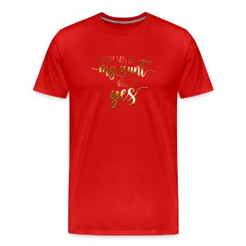 If Mom Says No My Aunt Will Say Yes - Tante Nièce - T-shirt bio Premium Homme - rouge - Devant - Damien (186cm)