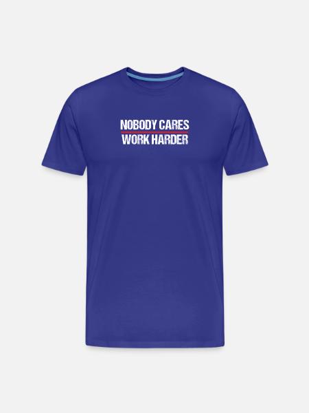 Nobody Cares Work Harder Motivation - Men's Premium Organic T-Shirt - royal blue