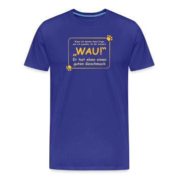 Wenn ich meinen Hund frage, wie ich aussehe.. WAU! - Männer Premium Bio T-Shirt - Königsblau - Vorne - Damien (186cm)