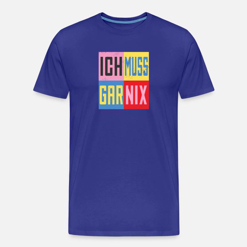 Ich Muss Gar Nichts - Männer Premium Bio T-Shirt - Königsblau