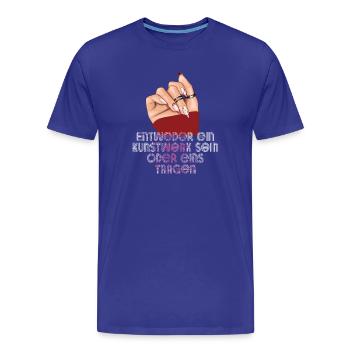 Entweder ein Kunstwerk Sein Nageldesignerin - Männer Premium Bio T-Shirt - Königsblau - Vorne - Damien (186cm)