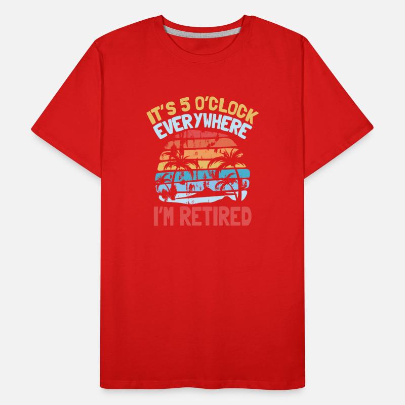 it s 5 o clock everywhere I m retired Männer Premium Bio T-Shirt