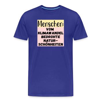 Klimawandel Naturschönheiten - Menschen Sprüche - Männer Premium Bio T-Shirt - Königsblau - Vorne - Damien (186cm)
