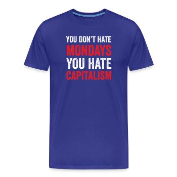 Du hasst den Montag nicht. Du hasst den Kapitalismus - Männer Premium Bio T-Shirt - Königsblau - Vorne - Damien (186cm)