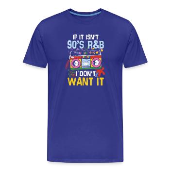 If it isn t 90 s r b i don t want it - Männer Premium Bio T-Shirt - Königsblau - Vorne - Damien (186cm)