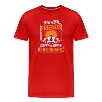 Chess - Who Needs Friends When You Have Chessboard - Men's Premium Organic T-Shirt - red - Front - Damien (186cm)