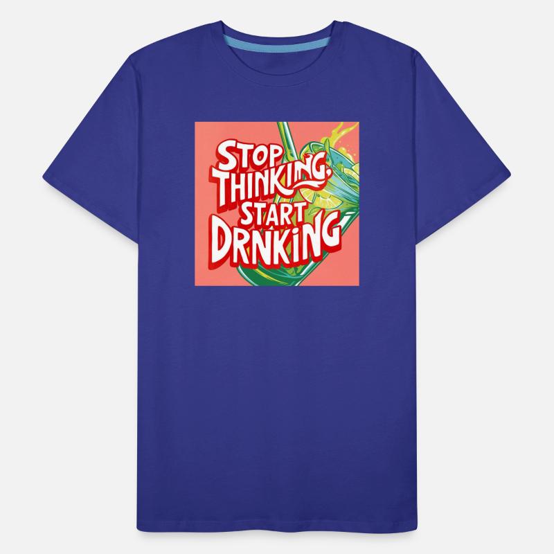 Stop Thinking Start Drinking Men's Premium Organic T-Shirt