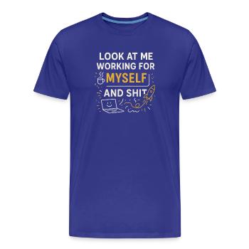 Schau mich an, wie ich für mich selbst arbeite und - Männer Premium Bio T-Shirt - Königsblau - Vorne - Damien (186cm)