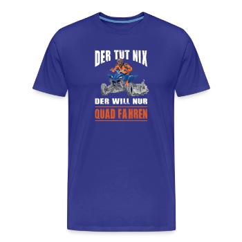 He doesn't do anything, he just wants to drive a quad bike, quad driver - Men's Premium Organic T-Shirt - royal blue - Front - Damien (186cm)