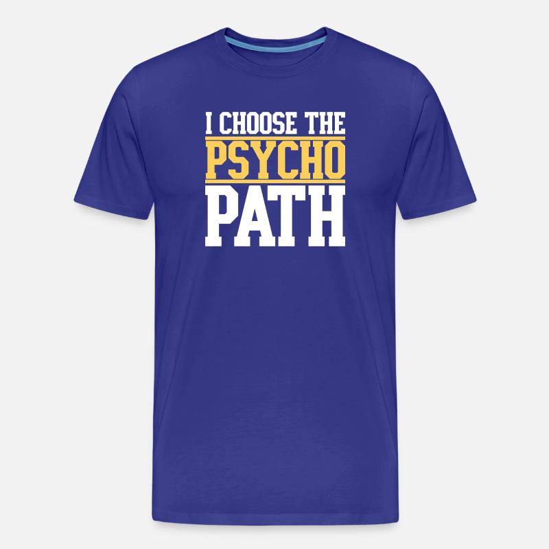 I Choose The Psycho Path - T-shirt bio Premium Homme - bleu roi