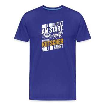  Hier Und Jetzt Am Start Der Beste Kutscher Voll - Männer Premium Bio T-Shirt - Königsblau - Vorne - Damien (186cm)