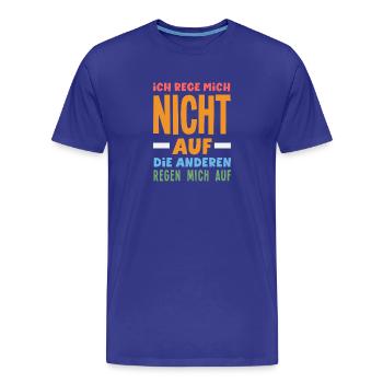 Ich rege mich nicht auf die anderen regen mich auf - Männer Premium Bio T-Shirt - Königsblau - Vorne - Damien (186cm)