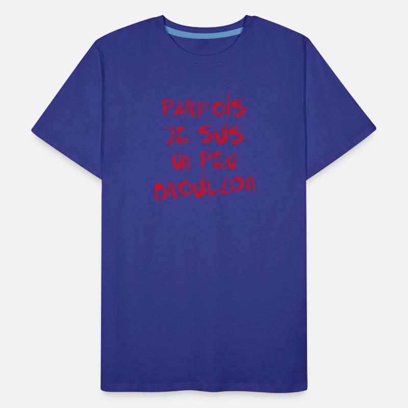 PARFOIS JE SUIS UN PEU BROUILLON !  T-shirt bio Premium Homme