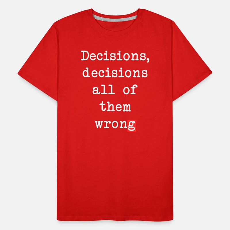 Wrong Decisions, Sarcasm & Wisdom Men's Premium Organic T-Shirt
