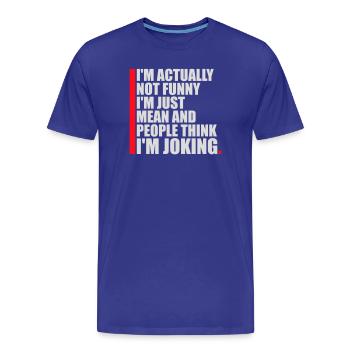 Pas drôle, juste méchant et les gens pensent que je plaisante - T-shirt bio Premium Homme - bleu roi - Devant - Damien (186cm)